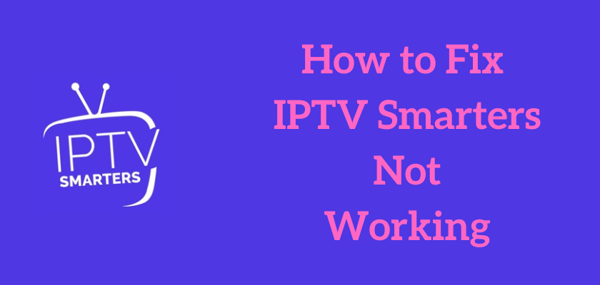 Is the IPTV Smarters Pro App Not Working? Fix it in Easy Steps