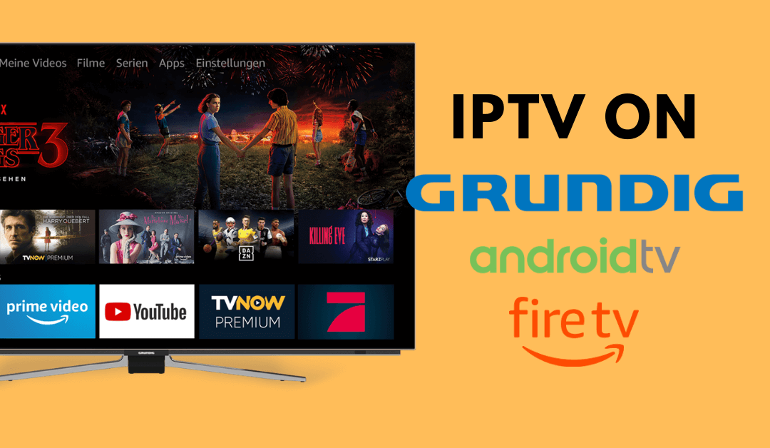 How to Install and Stream IPTV on Grundig Smart TV