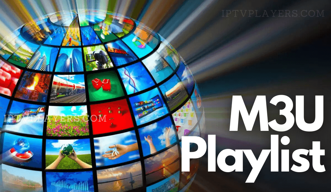 Free IPTV M3U Playlist URLs to Watch Live TV [Latest