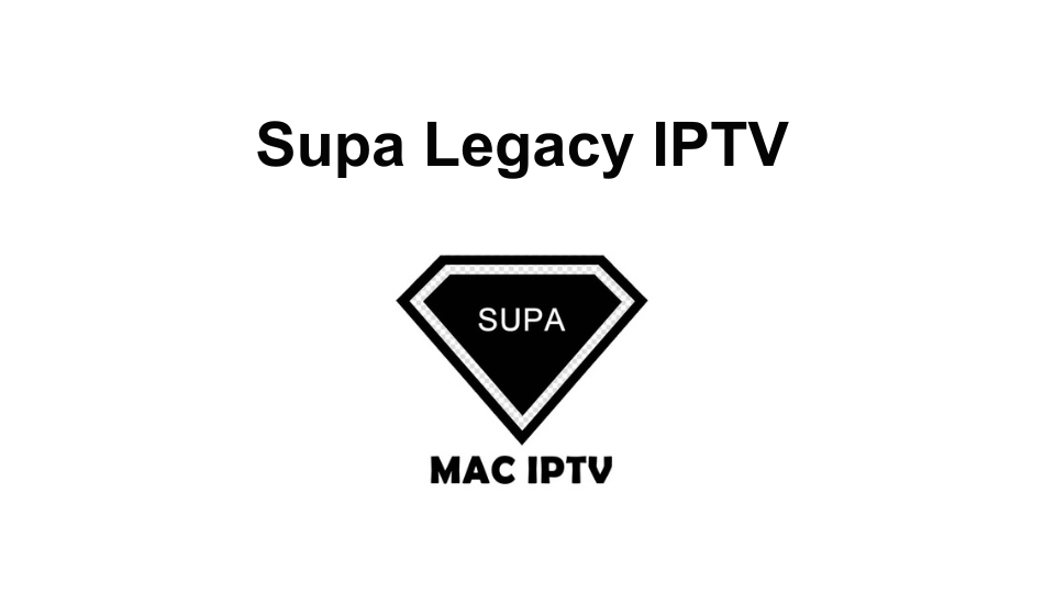 Supa Legacy IPTV Review: How to Install on Android, PC, Smart TV, Firestick