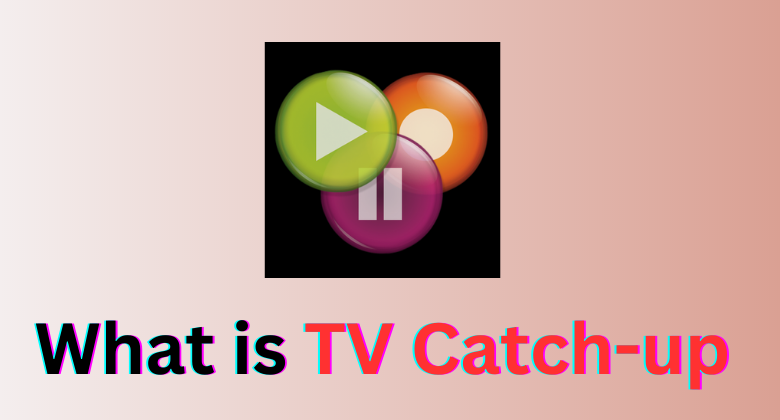What is TV Catch-Up? – A Complete Guide